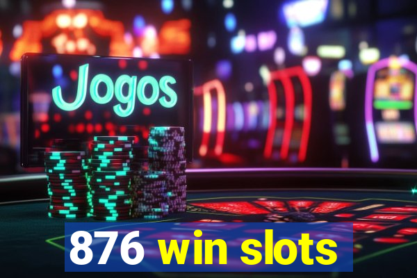 876 win slots